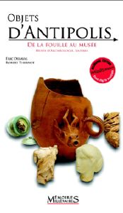 OBJETS D'ANTIPOLIS, DE LA FOUILLE AU MUSEE-Eric Delaval et Robert Thernot