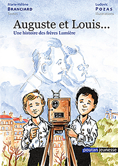  D - AUGUSTE ET LOUIS… UNE HISTOIRE DES FRERES LUMIERE - Marie-Hélène Branciard, Ludovic Pozas