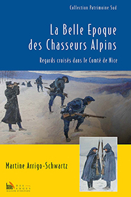 LA BELLE EPOQUE DES CHASSEURS ALPINS - Martine Arrigo-Schwartz