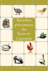 TARN ET GARONNE : RECETTES PAYSANNES - Marc Béziat, Claudine Lavialle, André Lavialle