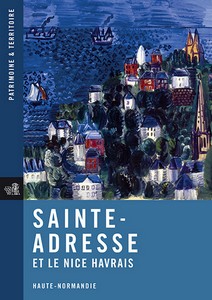 SAINTE ADRESSE ET LE NICE HAVRAIS, HAUTE NORMANDIE - Patrimoine et Territoire