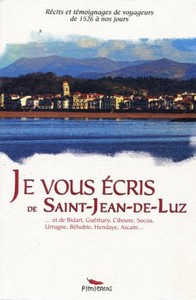 JE VOUS ÉCRIS DE SAINT-JEAN-DE-LUZ : RÉCITS ET TÉMOIGNAGES DE 1526 A NOS JOURS