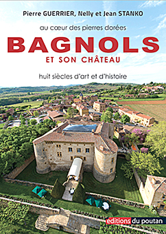 BAGNOLS ET SON CHATEAU : HUIT SIECLES D’ART ET D’HISTOIRE - Pierre Guerrier, Nelly et Jean Stanko