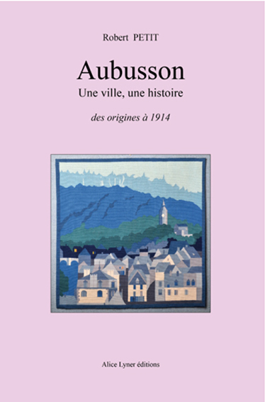 UNE VILLE, UNE HISTOIRE : AUBUSSON - Robert Petit