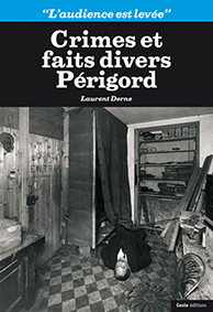 CRIMES ET FAITS DIVERS EN PERIGORD-Laurent Derne