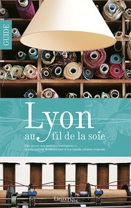 LYON AU FIL DE LA SOIE - C. Payen