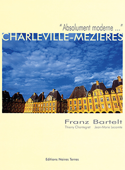 CHARLEVILLE-MEZIERES, « ABSOLUMENT MODERNE » - Franz Bartelt