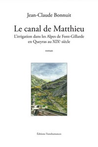 LE CANAL DE MATTHIEU. L’IRRIGATION DANS LES ALPES DE FONT GILLARDE EN QUEYRAS AU XIXe SIECLE