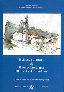 EGLISES ROMANES DE HAUTE AUVERGNE III, LA RÉGION DE SAINT FLOUR-Pierre Moulier