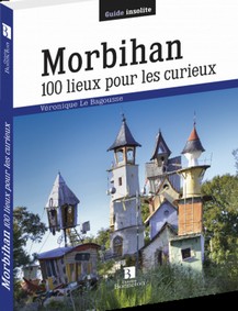 MORBIHAN 100 LIEUX POUR LES CURIEUX-Véronique Le Bagousse