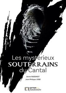 LES MYSTERIEUX SOUTERRAINS DU CANTAL-A. Rassinot, JP. Usse