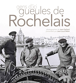 GENS D'ICI, GUEULES DE ROCHELAIS-Jean Louis Mahe Jean Gaillard
