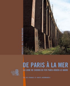 DE PARIS A LA MER : LA LIGNE DE CHEMIN DE FER PARIS-ROUEN-LE HAVRE
