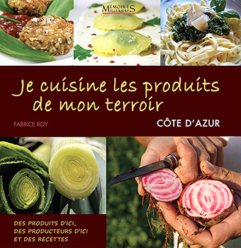 JE CUISINE LES PRODUITS DE MON TERROIR, COTE D’AZUR - Fabrice ROY