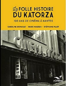 LA FOLLE HISTOIRE DU KARTOZA, 100 ANS DE CINÉMA A NANTES-Caroline Grimault, Marc Maesen
