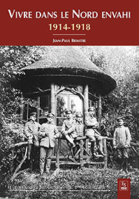 VIVRE DANS LE NORD ENVAHI 1914-1918-Briastre Jean Paul