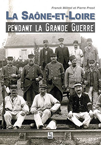 LA SAONE-ET-LOIRE PENDANT LA GRANDE GUERRE-Metrot Franck Prost Pierre