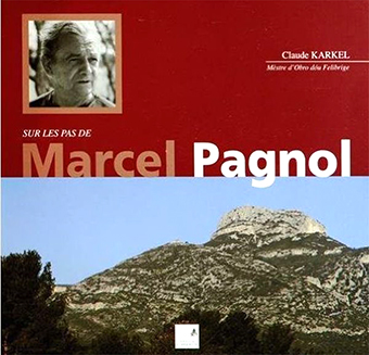 SUR LES PAS DE MARCEL PAGNOL - Claude KARKEL