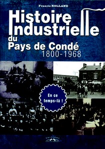 HISTOIRE INDUSTRIELLE DU PAYS DE CONDE : 1800-1968 - F. Rolland