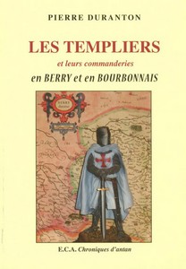 LES TEMPLIERS ET LEURS COMMANDERIES EN BERRY ET BOURBONNAIS - P. Duranton