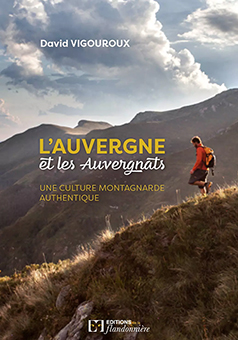 L’AUVERGNE ET LES AUVERGNATS : UNE CULTURE MONTAGNARDE AUTHENTIQUE - David VIGOUROUX