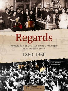 REGARDS - TOME 1 : PHOTOGRAPHIES DES MUSICIENS D’AUVERGNE ET DU MASSIF CENTRAL-E. Montbel
