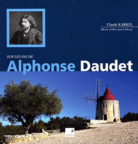 SUR LES PAS D'ALPHONSE DAUDET DE LA PROVENCE A PARIS-Karkel Claude