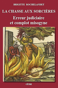   B - LA CHASSE AUX SORCIÈRES : ERREUR JUDICIAIRE ET COMPLOT MISOGYNE- Brigitte Rochelandet