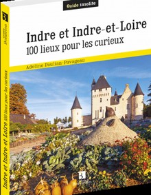 INDRE ET INDRE ET LOIRE 100 LIEUX POUR LES CURIEUX-Adeline Paulian Pavagean