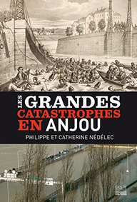 LES GRANDES CATASTROPHES EN ANJOU-Catherine et Philippe Nédélec