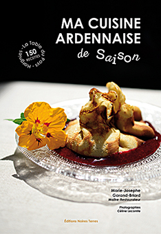 MA CUISINE ARDENNAISE DE SAISON - Marie-Josephe, Garand-Briard, Céline Lecomte