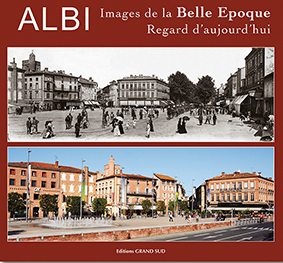 ALBI IMAGES DE LA BELLE EPOQUE REGARD D'AUJOURD'HUI-Bernard Jimenez