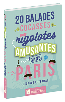 20 BALADES COCASSES, RIGOLOTES ET AMUSANTES A PARIS - Georges Feterman