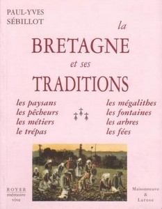 LA BRETAGNE ET SES TRADITIONS, PAYSANS, PECHEURS, MEGALITHES, FONTAINES - PY. Sébillot