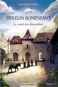 FIFRELIN BONENFANT LE CASTEL DES DEMEMBRES (TOME 2) - JP. Férrère 