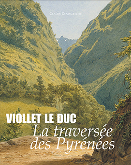 VIOLLET LE DUC : LA TRAVERSEE DES PYRENEES - Claude Dendaletche