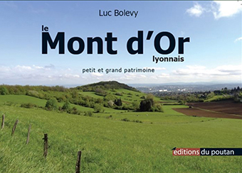 LE MONT D’OR LYONNAIS : PETIT ET GRAND PATRIMOINE - Luc Bolevy