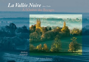 LA VALLEE NOIRE DANS L’INDRE : A L’OMBRE DES BOCAGES