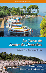 LES SECRETS DU SENTIER DES DOUANIERS (VOLUME 1) : A PIED DE GOLFE-JUAN AU PORT DE NICE 
