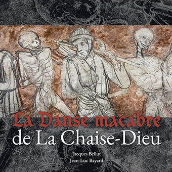 LA DANSE MACABRE DE LA CHAISE-DIEU - Jacques Bellut – Jean-Luc Bayard