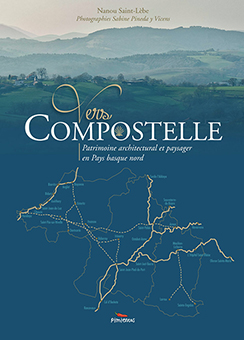 VERS COMPOSTELLE : ARCHITECTURE ET PATRIMOINE EN PAYS BASQUE NORD - Nanou Saint-Lèbe, Sabine Pinéda y Vincens