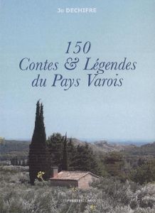 CENT CINQUANTE (150) CONTES ET LEGENDES DU PAYS VAROIS-Dechiffre Jo