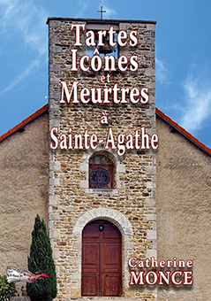 TARTES, ICÔNES ET MEURTRES À SAINT-AGATHE - Catherine Monce