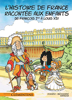 L’HISTOIRE DE FRANCE RACONTEE AUX ENFANTS, TOME 3 : DE FRANCOIS 1ER A LOUIS XIV - L. D’Orazio, F. Bertocchinni, M. Espinosa