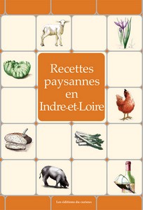 INDRE ET LOIRE : RECETTES PAYSANNES - Marc Béziat, André Lavialle