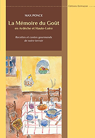 LA MEMOIRE DU GOUT EN ARDECHE ET HAUTE LOIRE : RECETTES ET CONTES GOURMANDS DE NOTRE TERROIR - Ponce Max