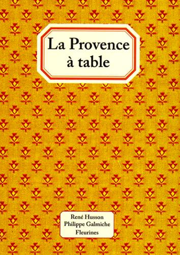 LA PROVENCE A TABLE - R. Husson, P. Galmiche