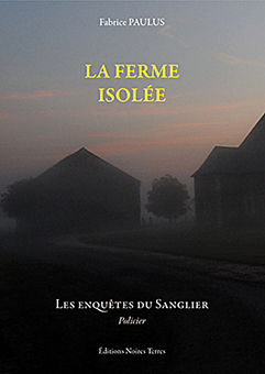 LA FERME ISOLEE, LES ENQUETES DU SANGLIER - Fabrice Paulus