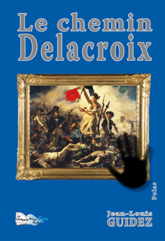 LE CHEMIN DELACROIX - Jean-Louis Guidez