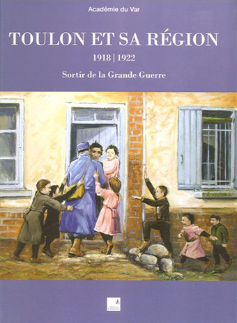 Toulon et sa région : 1918/1922 sortir de la Grande Guerre - Collectif